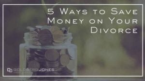 5 Ways to Save Money on Your Divorce | Goldberg Jones | PDX