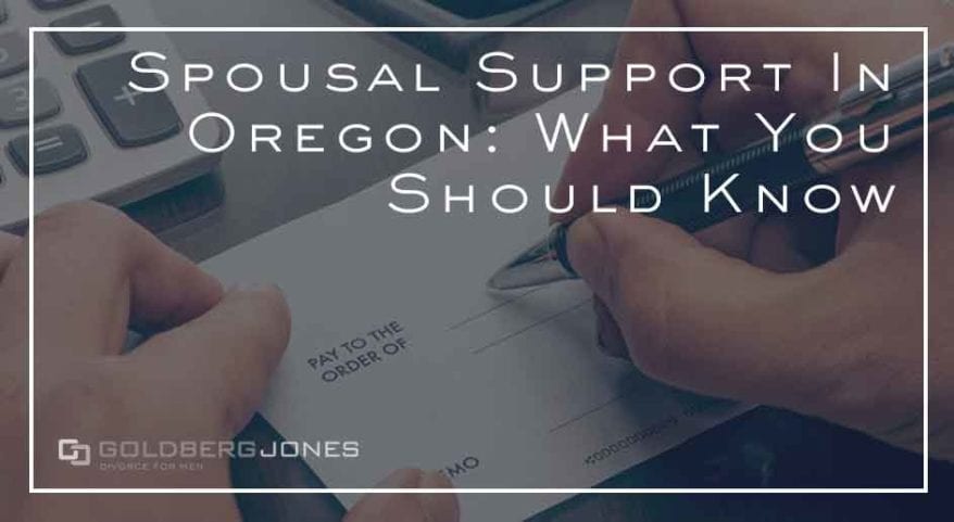 UPDATED: Spousal Support In Oregon: What You Should Know