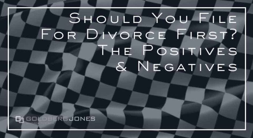 Should You File for Divorce First? | Goldberg Jones ...