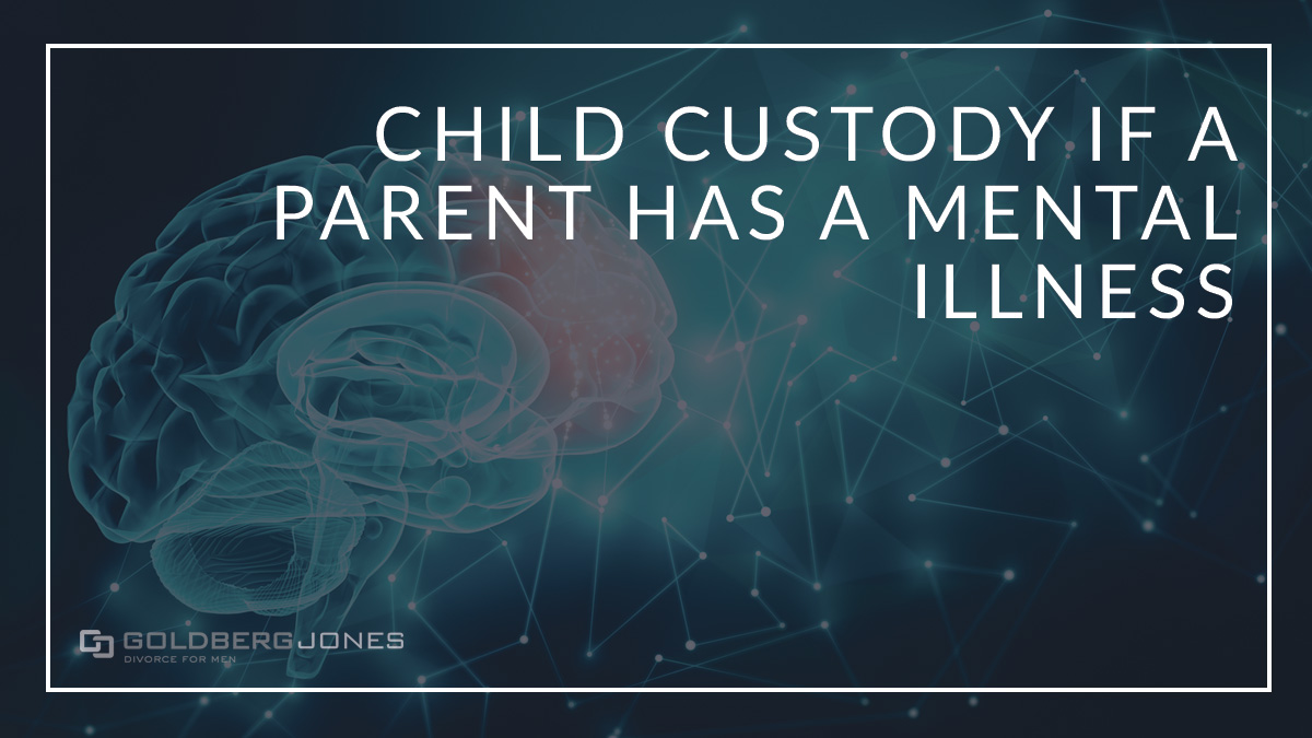 Child Custody If A Parent Has a Mental Illness | Goldberg Jones