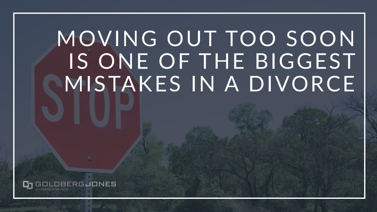 Why moving out is the biggest mistake in a divorce